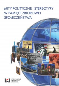 Mity polityczne i stereotypy w pamięci zbiorowej społeczeństwa - Andrzej Sepkowski, Magdalena Rekść, Eugeniusz Ponczek
