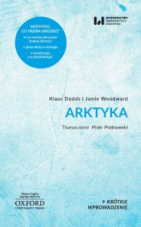 Arktyka. Krótkie Wprowadzenie 34 - Klaus Dodds, Jamie Woodward, Piotr Piotrowski.