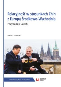 Relacyjność w stosunkach Chin z Europą Środkowo-Wschodnią. Przypadek Czech - Bartosz Kowalski
