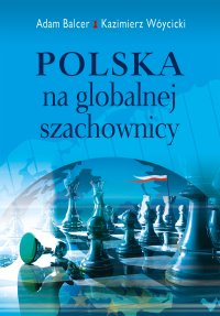 Polska na globalnej szachownicy - Kazimierz Wóycicki, Adam Balcer