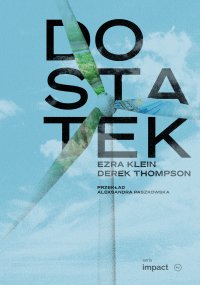 Dostatek - Derek Thompson, Aleksandra Paszkowska, Ezra Klein