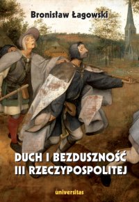 Duch i bezduszność III Rzeczypospolitej, wydanie II - Bronisław Łagowski