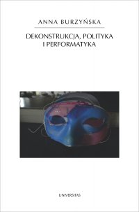 Dekonstrukcja, polityka i performatyka - Anna Burzyńska