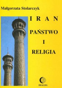 Iran. Państwo i religia - Małgorzata Stolarczyk, Małgorzata Stolarczyk