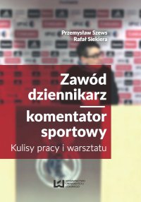Zawód dziennikarz/komentator sportowy. Kulisy pracy i warsztatu - Przemysław Szews