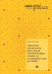 Zdarzenia artystyczne jako impuls transformujący miasto na przykładzie Łodzi po 1989 r. - Błażej Filanowski