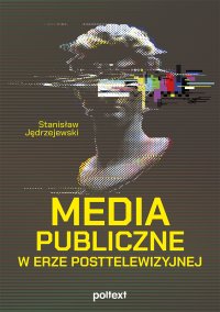 Media publiczne w erze posttelewizyjnej - 