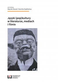 Języki (pop)kultury w literaturze, mediach i filmie - Monika Kocot, Kamil Szafraniec
