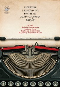 Społeczne i historyczne konteksty funkcjonowania mediów - Opracowanie zbiorowe 