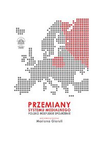 Przemiany systemu medialnego. Polsko-rosyjskie spojrzenie - red. Marian Gierula