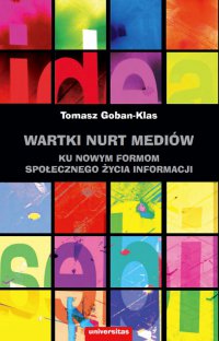 Wartki nurt mediów. Ku nowym formom społecznego życia informacji - 