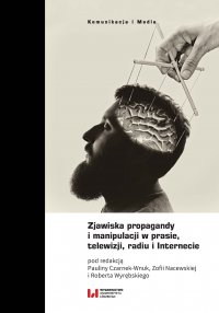 Zjawiska propagandy i manipulacji w prasie, telewizji, radiu i Internecie - Paulina Czarnek-Wnuk