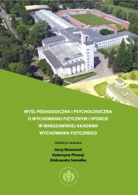 Myśl pedagogiczna i psychologiczna o wychowaniu fizycznym i sporcie w warszawskiej Akademii Wychowania Fizycznego - Jerzy Nowocień, Katarzyna Płoszaj, Aleksandra Samełko