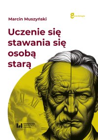 Uczenie się stawania się osobą starą - Marcin Muszyński