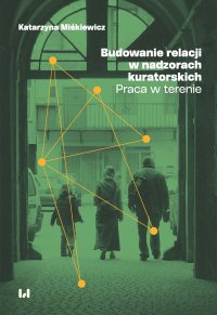 Budowanie relacji w nadzorach kuratorskich. Praca w terenie - Katarzyna Miśkiewicz