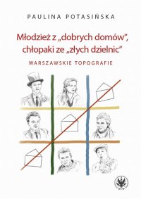 Młodzież z „dobrych domów”, chłopaki ze „złych dzielnic” - Paulina Potasińska