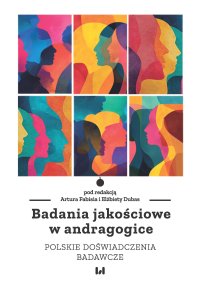 Badania jakościowe w andragogice. Polskie doświadczenia badawcze - Elżbieta Dubas, Artur Fabiś