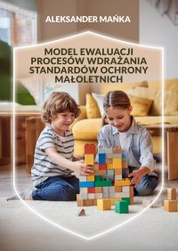 Model ewaluacji procesów wdrażania standardów ochrony małoletnich - Aleksander Mańka