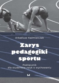 Zarys pedagogiki sportu. Podręcznik dla studentów nauk o wychowaniu - Arkadiusz Kaźmierczak