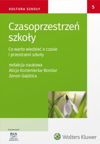 Czasoprzestrzeń szkoły. Co warto wiedzieć o czasie i przestrzeni szkoły - Zenon Gajdzica, Alicja Korzeniecka-Bondar