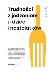 Trudności z jedzeniem u dzieci i nastolatków - Agata Dutkiewicz