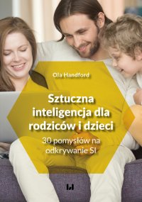 Sztuczna inteligencja dla rodziców i dzieci. 30 pomysłów na odkrywanie SI - 