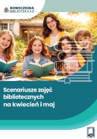Scenariusze zajęć bibliotecznych na kwiecień i maj - Anna Kiełczewska 