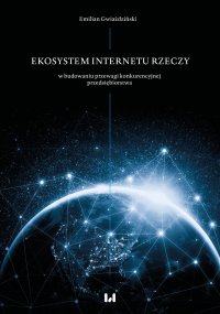 Ekosystem Internetu Rzeczy w procesie budowania przewagi konkurencyjnej przedsiębiorstwa - 