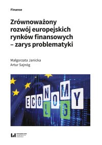 Zrównoważony rozwój europejskich rynków finansowych – zarys problematyki - Artur Sajnóg, Małgorzata Janicka.