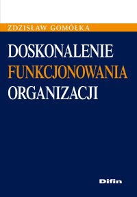 Doskonalenie funkcjonowania organizacji - Zdzisław Gomółka