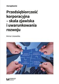 Przedsiębiorczość korporacyjna – skala zjawiska i uwarunkowania rozwoju - Anna Lisowska