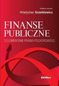 Finanse publiczne z elementami prawa podatkowego - Władysław Grześkiewicz