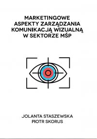 Marketingowe aspekty zarządzania komunikacją wizualną w sektorze MŚP - Jolanta Staszewska