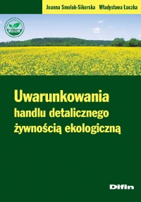 Uwarunkowania handlu detalicznego żywnością ekologiczną - Joanna Smoluk-Sikorska