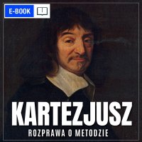 Rozprawa o metodzie. Sztuka dobrego powodowania swoim rozumem i szukania prawdy w naukach - René Descartes (Kartezjusz)