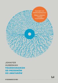 Transhumanizm. Od przodków do awatarów - Tomasz Sieczkowski, Jennifer Huberman
