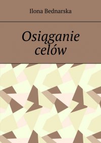Osiąganie celów - Ilona Bednarska