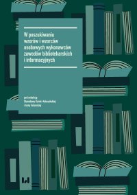 W poszukiwaniu wzorów i wzorców osobowych wykonawców zawodów bibliotekarskich i informacyjnych - Stanisława Kurek-Kokocińska