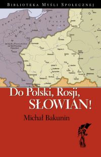 Do Polski, Rosji, Słowian! - Michał Bakunin, Michał Bakunin