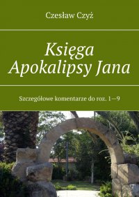 Księga Apokalipsy Jana - Czesław Czyż