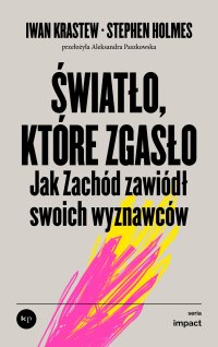 Światło, które zgasło - Iwan Krastew, Aleksandra Paszkowska, Stephen Holmes