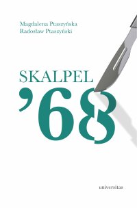 Skalpel ’68. Kampania antysemicka w środowisku szczecińskich lekarzy - Magdalena Ptaszyńska, Radosław Ptaszyński