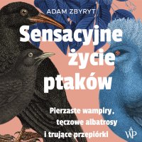 Sensacyjne życie ptaków - Adam Zbyryt