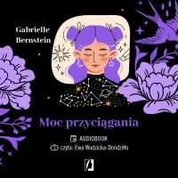 Moc przyciągania. Zamanifestuj wymarzone życie - Karolina Bochenek, Gabrielle Bernstein, Ewa Wodzicka-Dondziłło 