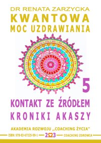 Kontakt ze Źródłem Kroniki Akaszy. Kwantowa Moc Uzdrawiania. Księga 5 - Renata Zarzycka-Bienias