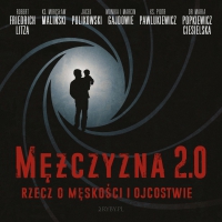 Mężczyzna 2.0 - rzecz o męskości i ojcostwie - Jacek Pulikowski, ks. Mirosław Maliński 