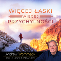 Więcej łaski, więcej przychylności - Maciej Jabłoński, Andrew Wommack, Agata Pietrzak