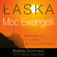 Łaska. Moc Ewangelii - Maciej Jabłoński, Andrew Wommack, Łukasz Buchnajzer