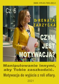 Manipulowanie innymi aby Tobie zaszkodzić. Motywacja do wyjścia z roli ofiary. Czym jest motywacja? nr 6. - Renata Zarzycka-Bienias