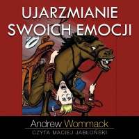Ujarzmianie swoich emocji - Maciej Jabłoński, Andrew Wommack